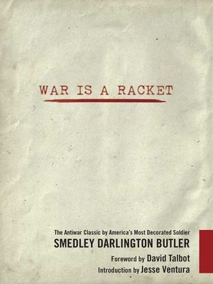 cover image of War Is a Racket: the Antiwar Classic by America's Most Decorated Soldier